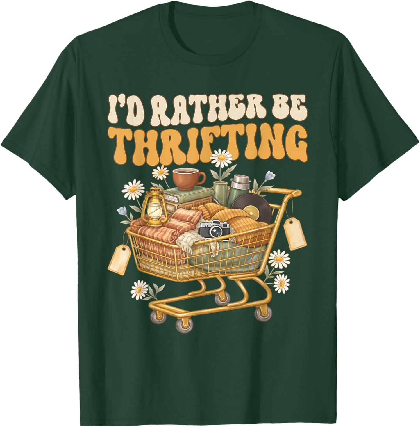 I'd Rather Be Thrifting Vintage Shopping Quote Thrift Lover T-Shirt - T-Shirt | Forest