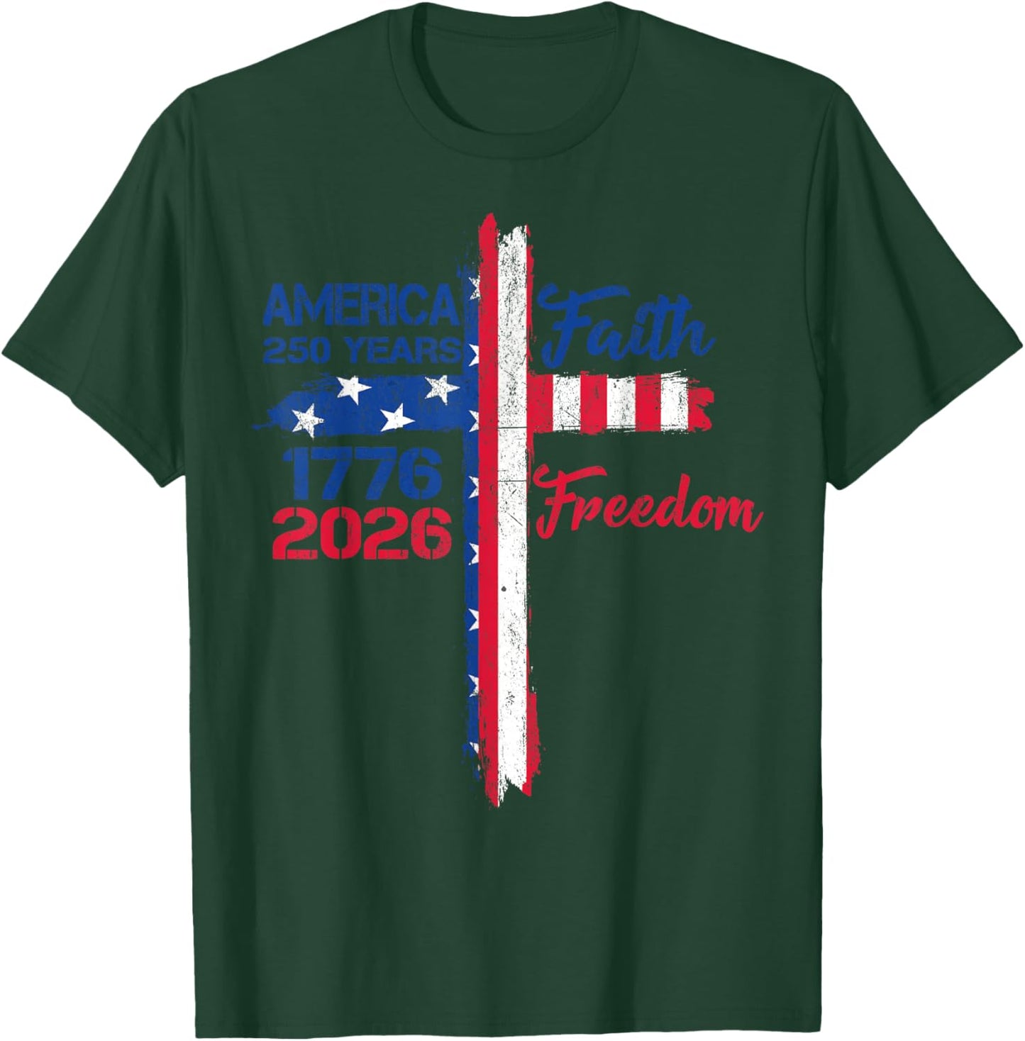 America 250 Years Faith and Freedom 1776 2026 America T-Shirt - T-Shirt | Forest