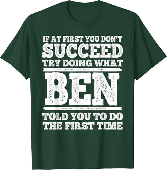If at First You Don't Succeed Try Doing What Ben Told You T-Shirt - T-Shirt | Forest