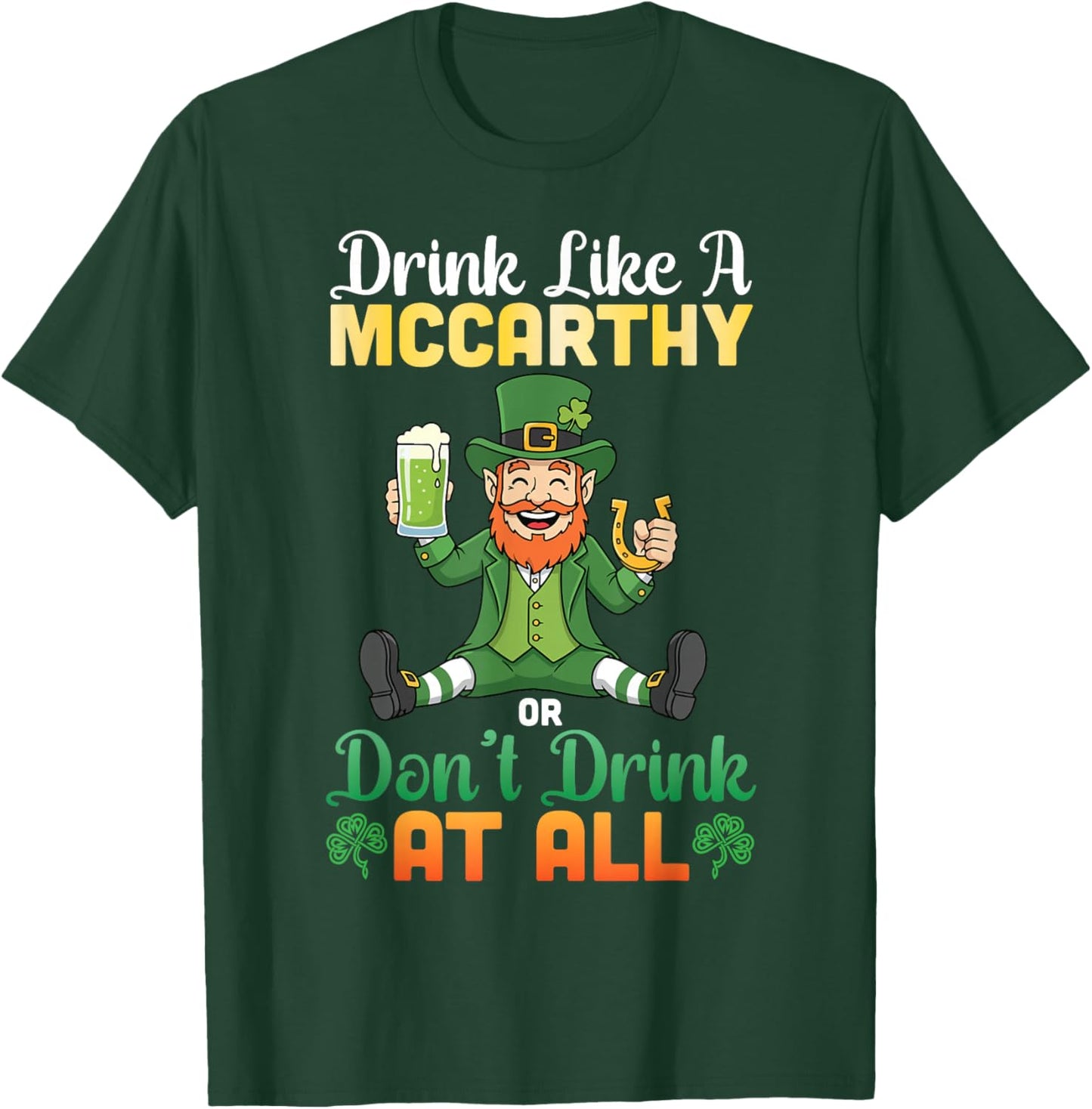 Drink Like A Mccarthy Or Don't Drink at All St Patricks Day T-Shirt - T-Shirt | Forest