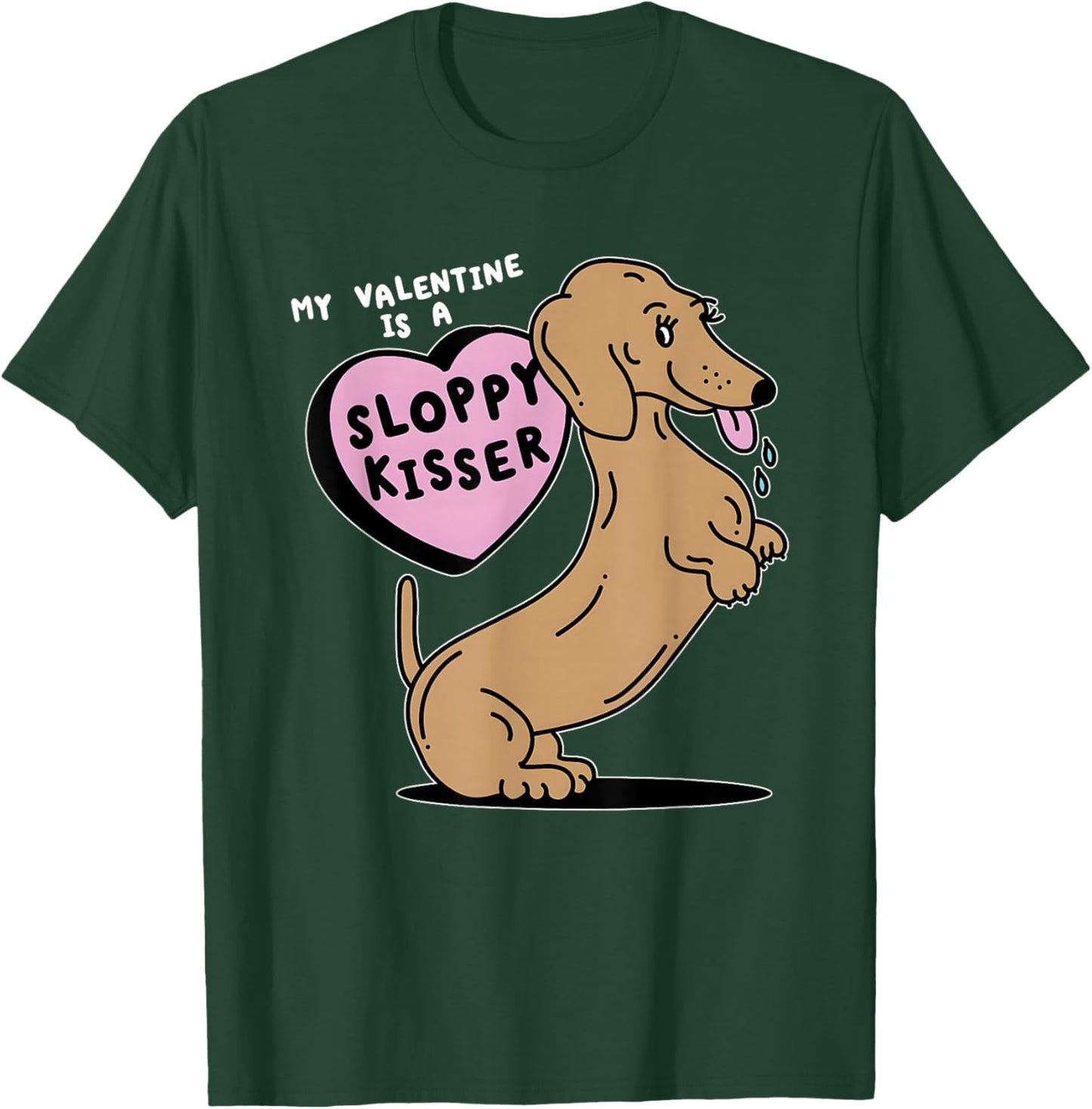 Dogs My Valentine is A Sloppy Kisser T-Shirt - T-Shirt | Forest