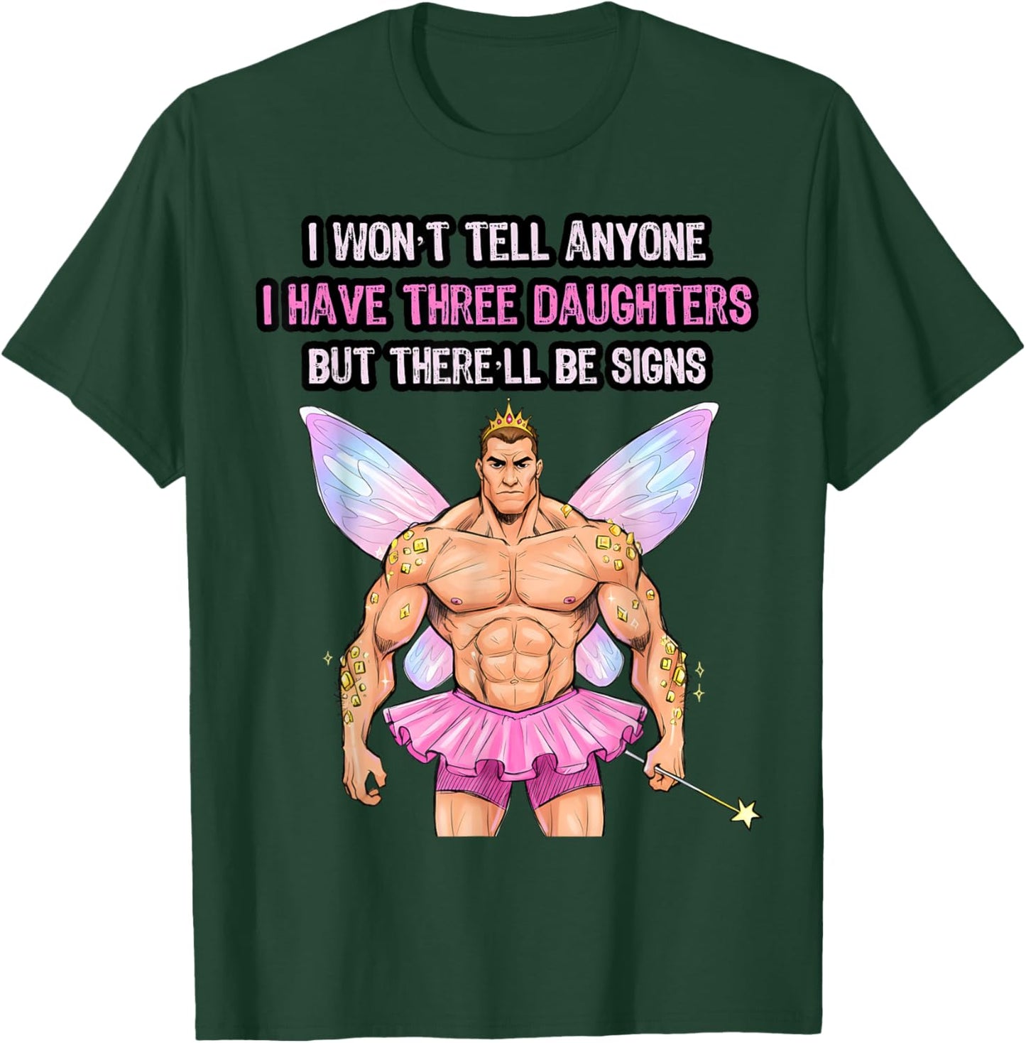 I Have 3 Daughters There'll Be Signs Quirky Dad of 3 Girls T-Shirt - T-Shirt | Forest