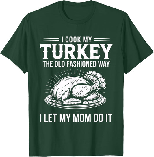 Funny Thanksgiving Turkey Humor I Let My Mom Do It Cooking T-Shirt - T-Shirt | Forest