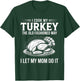 Funny Thanksgiving Turkey Humor I Let My Mom Do It Cooking T-Shirt - T-Shirt | Forest