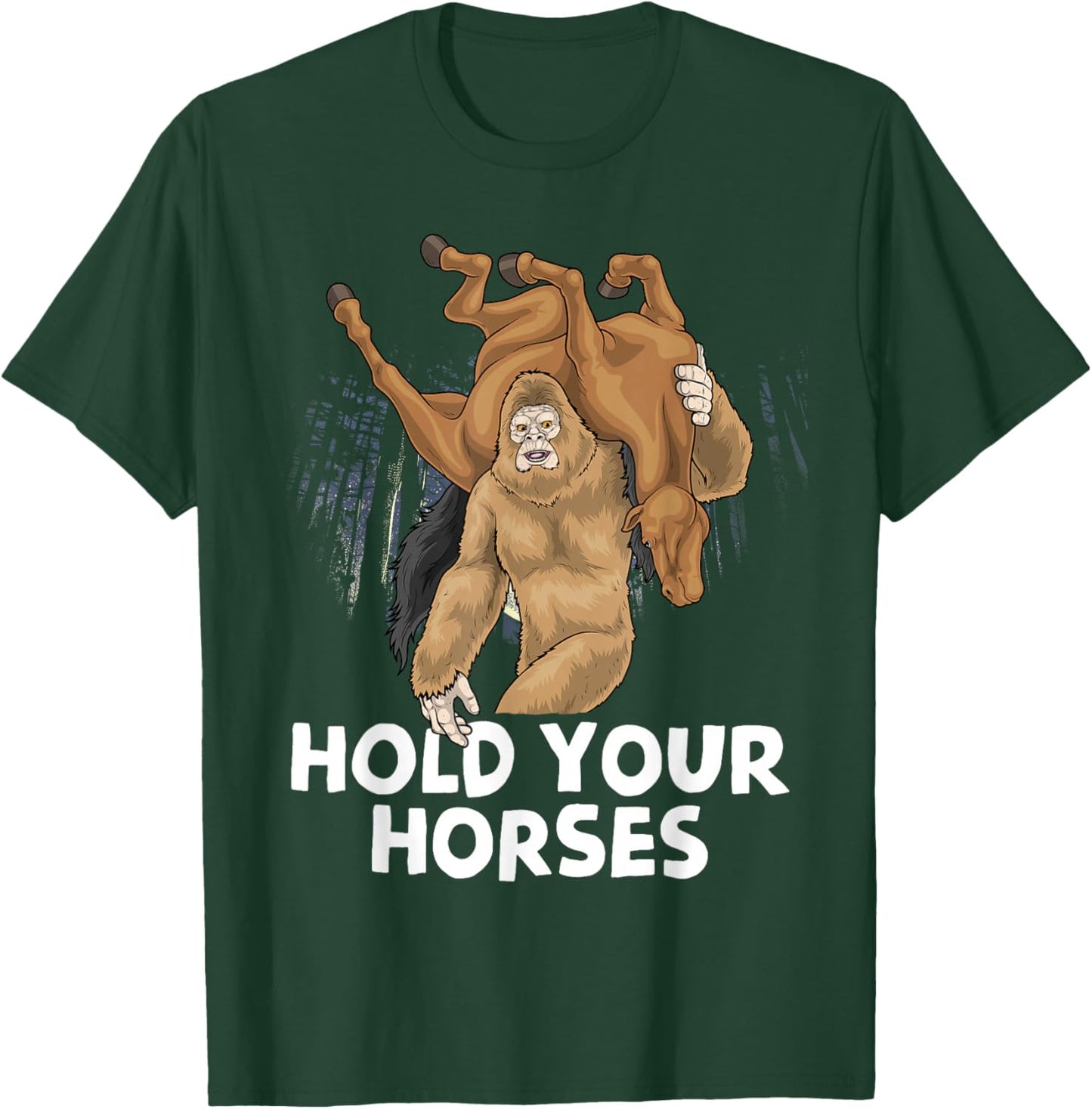 Hold Your Horses Sarcastic Bigfoot Meme Sasquatch Cryptid T-Shirt - T-Shirt | Forest
