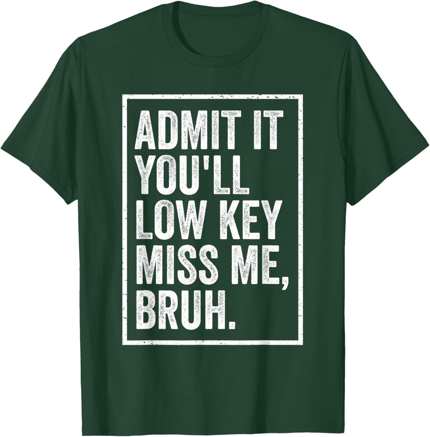 Admit It You'll Low Key Miss Me Bruh We Out Teachers Funny T-Shirt - T-Shirt | Forest