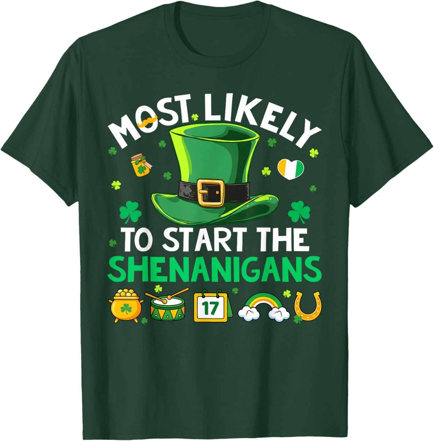 Most Likely Start The Shenanigans St Patricks Men Women Kid T-Shirt - T-Shirt | Forest