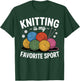 Knitting is My Favorite Sport Funny Knitter Yarn Lovers T-Shirt - T-Shirt | Forest