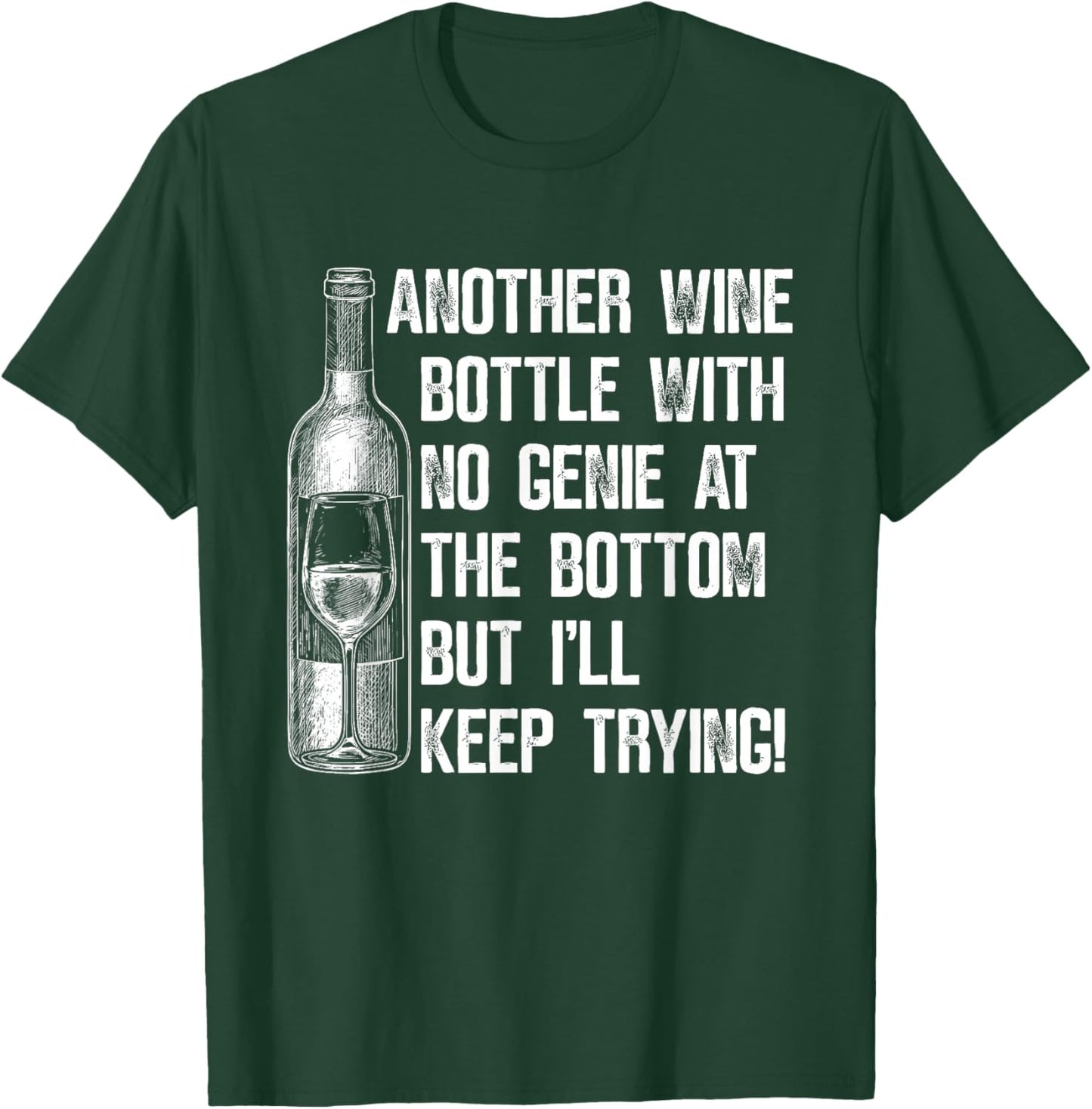 Another Wine Bottle with No Genie at The Bottom But I'll T-Shirt - T-Shirt | Forest