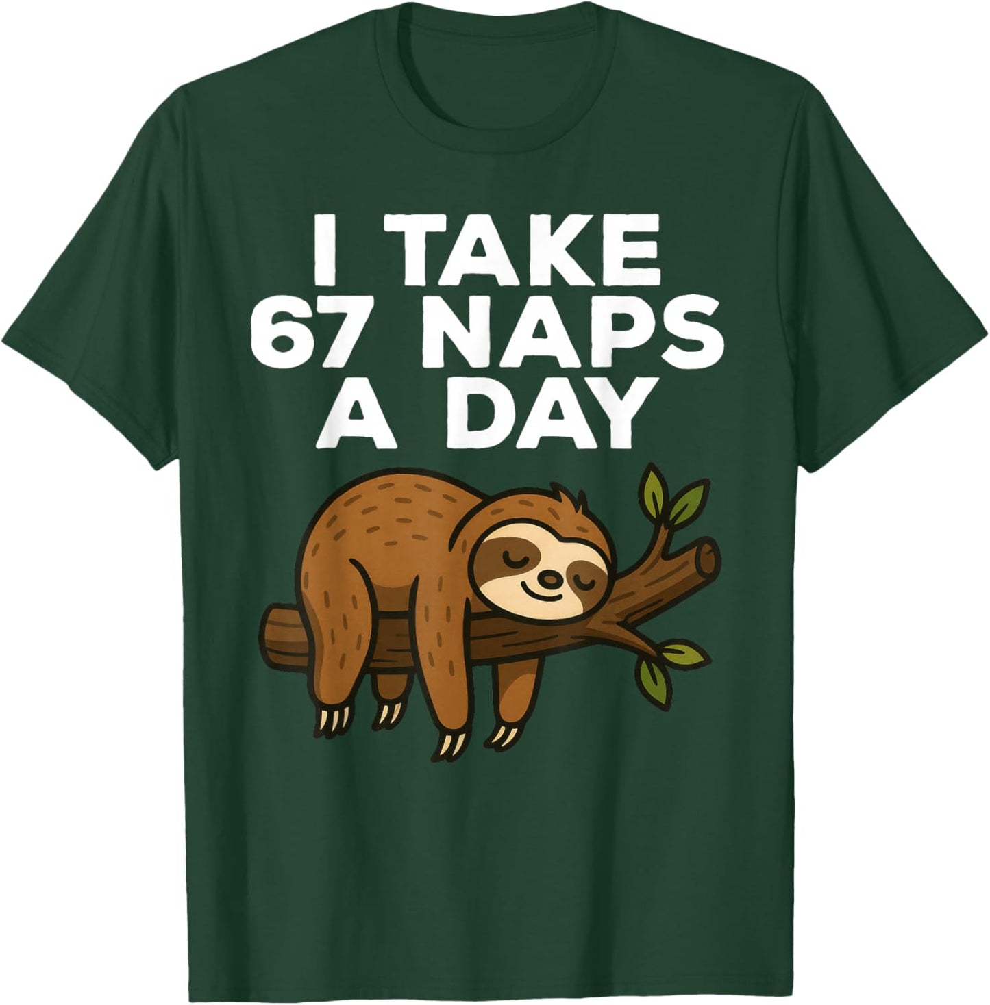 I Take 67 Naps A Day Funny Sloth Six Seven Meme T-Shirt - T-Shirt | Forest