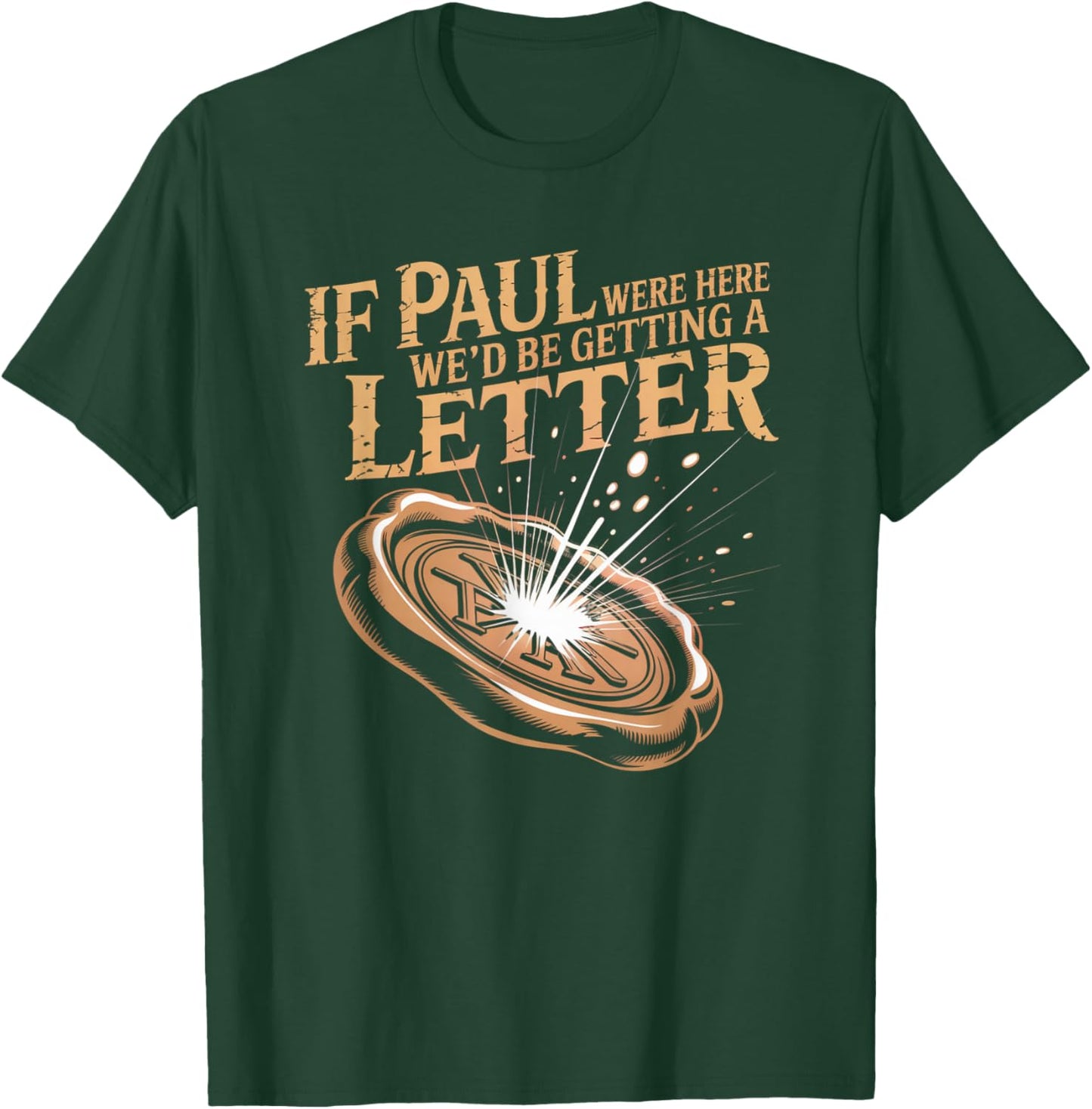 If Paul were Here We'd Be Getting A Letter Joke Funny Quote T-Shirt - T-Shirt | Forest