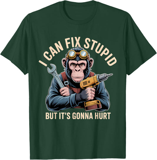 I Can Fix Stupid But It's Gonna Hurt Funny Monkey T-Shirt - T-Shirt | Forest
