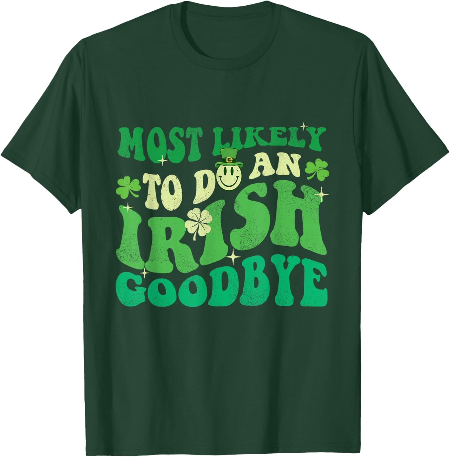 Most Likely to Do an Irish Goodbye - St Patrick's Day Irish T-Shirt - T-Shirt | Forest