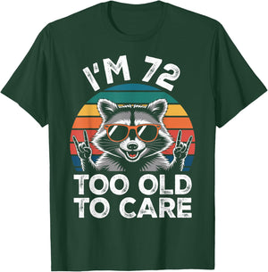 I’m 72 Too Old to Care 72 Birthday 72 Years Men Women Funny T-Shirt - T-Shirt | Forest