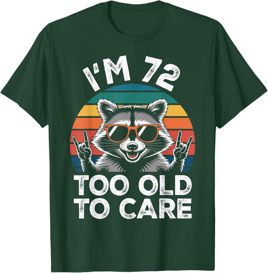 I’m 72 Too Old to Care 72 Birthday 72 Years Men Women Funny T-Shirt - T-Shirt | Forest