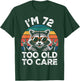 I’m 72 Too Old to Care 72 Birthday 72 Years Men Women Funny T-Shirt - T-Shirt | Forest