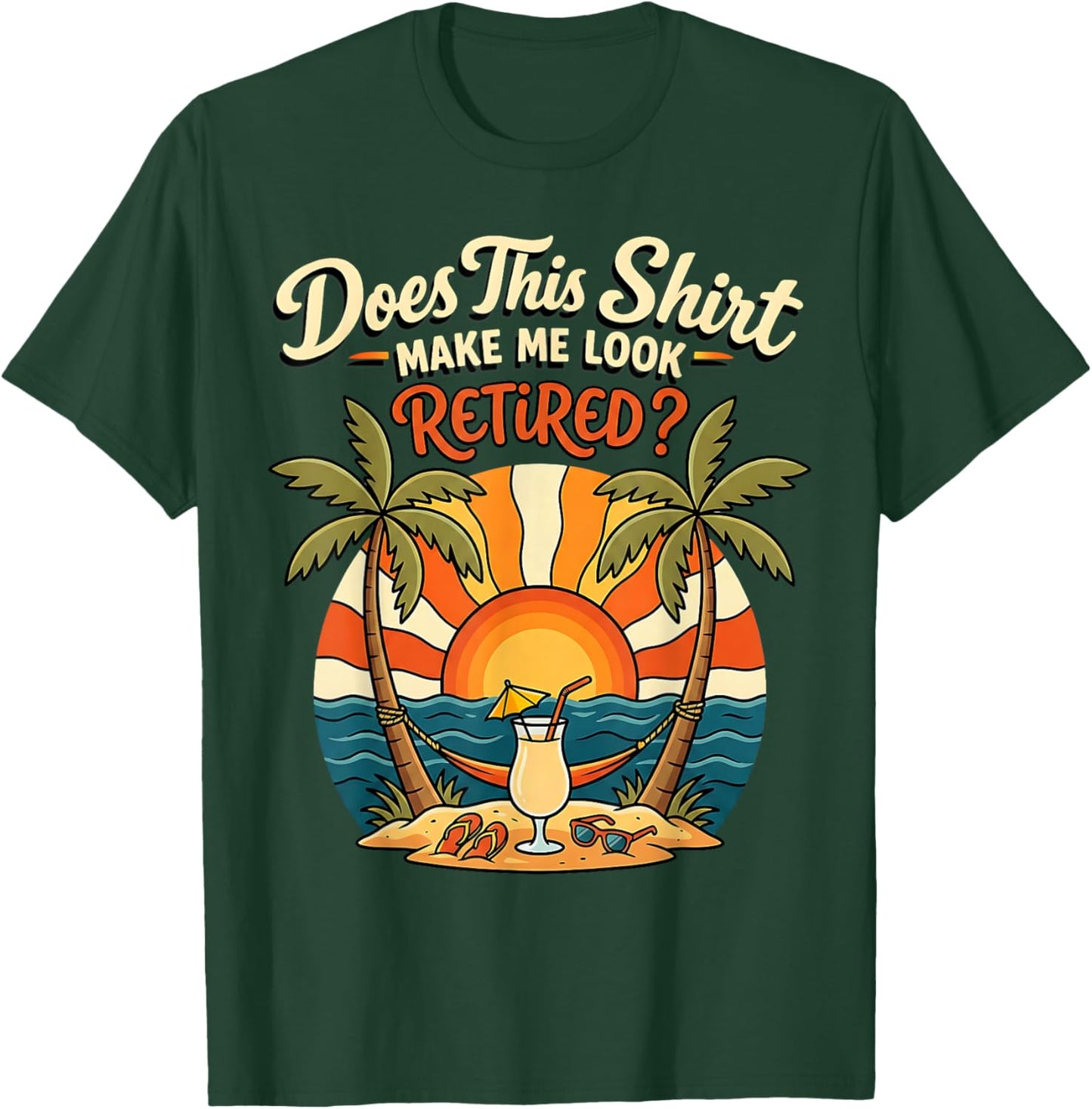 Retirement Men Women Does This Shirt Make Me Look Retired T-Shirt - T-Shirt | Forest
