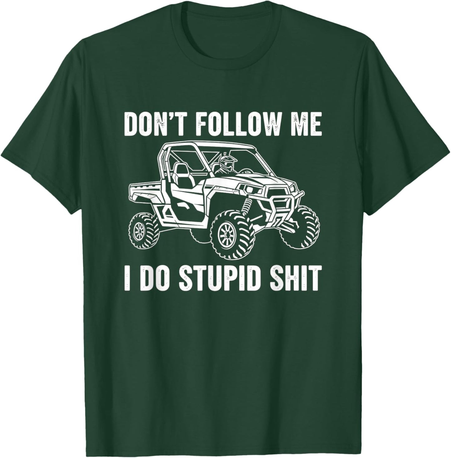 Don't Follow Me I Do Stupid Shit Off Road Utv ATV Humor T-Shirt - T-Shirt | Forest