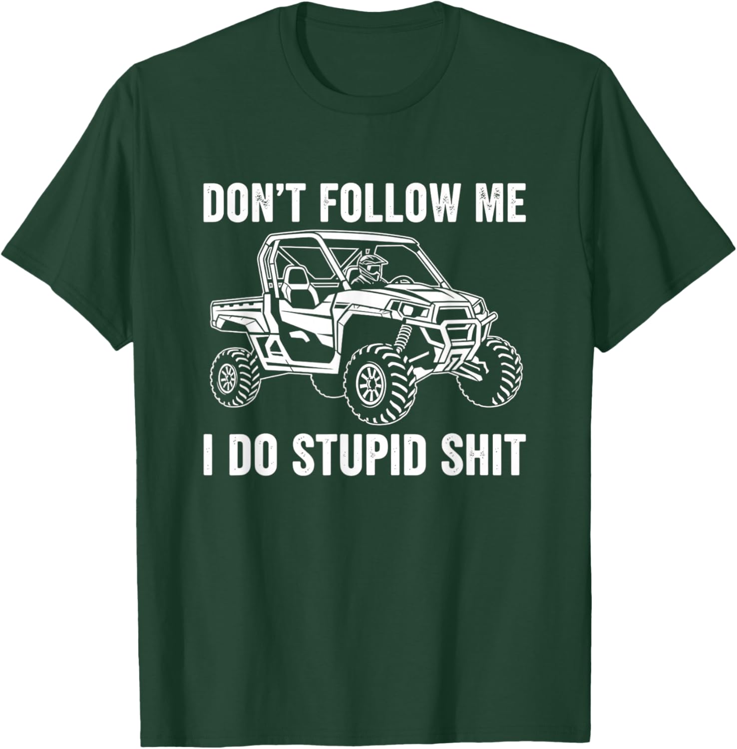 Don't Follow Me I Do Stupid Shit Off Road Utv ATV Humor T-Shirt - T-Shirt | Forest