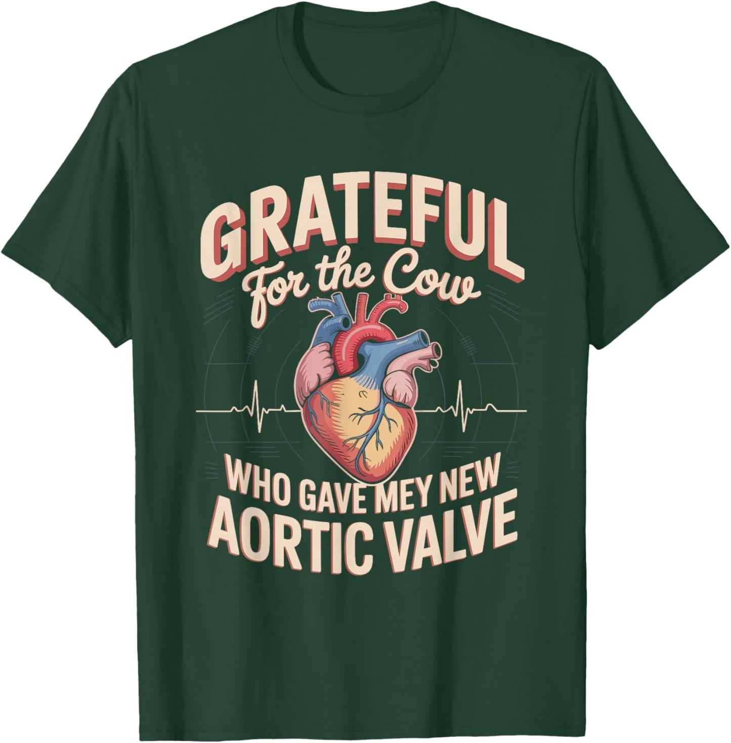 Grateful for The Cow Who Gave Me My New Aortic Valve T-Shirt - T-Shirt | Forest
