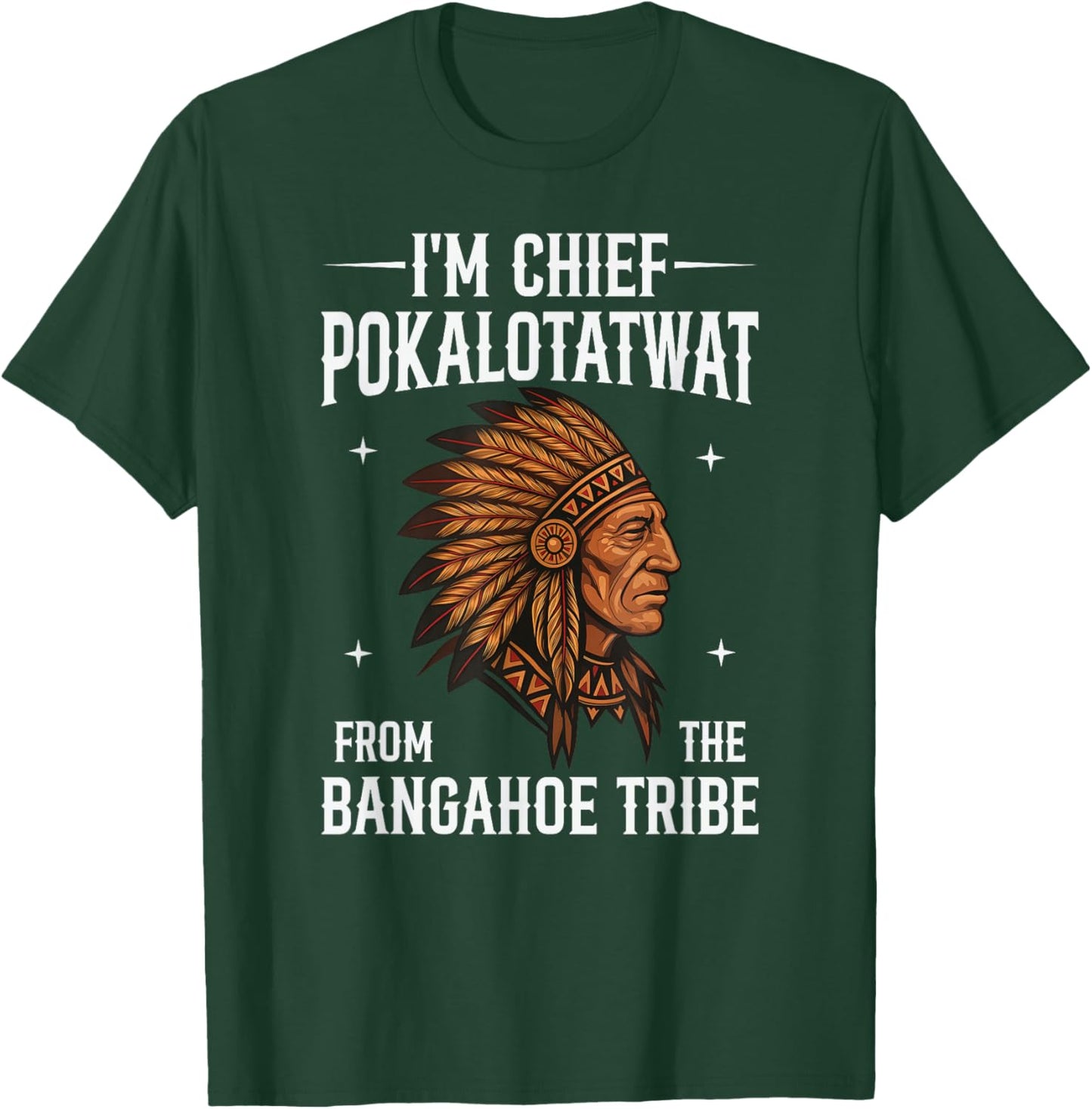I'm Chief Pokalotatwat from The Tribe Indigenous Native T-Shirt - T-Shirt | Forest