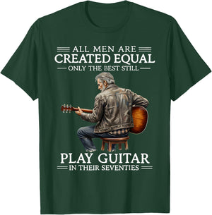 All Men are Created Equal Only The Best Still Play Guitar in T-Shirt - T-Shirt | Forest