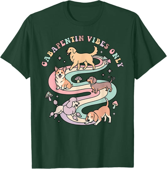 Gabapentin Vibes Only Veterinary Medicine Vet Tech Cat Dog T-Shirt - T-Shirt | Forest