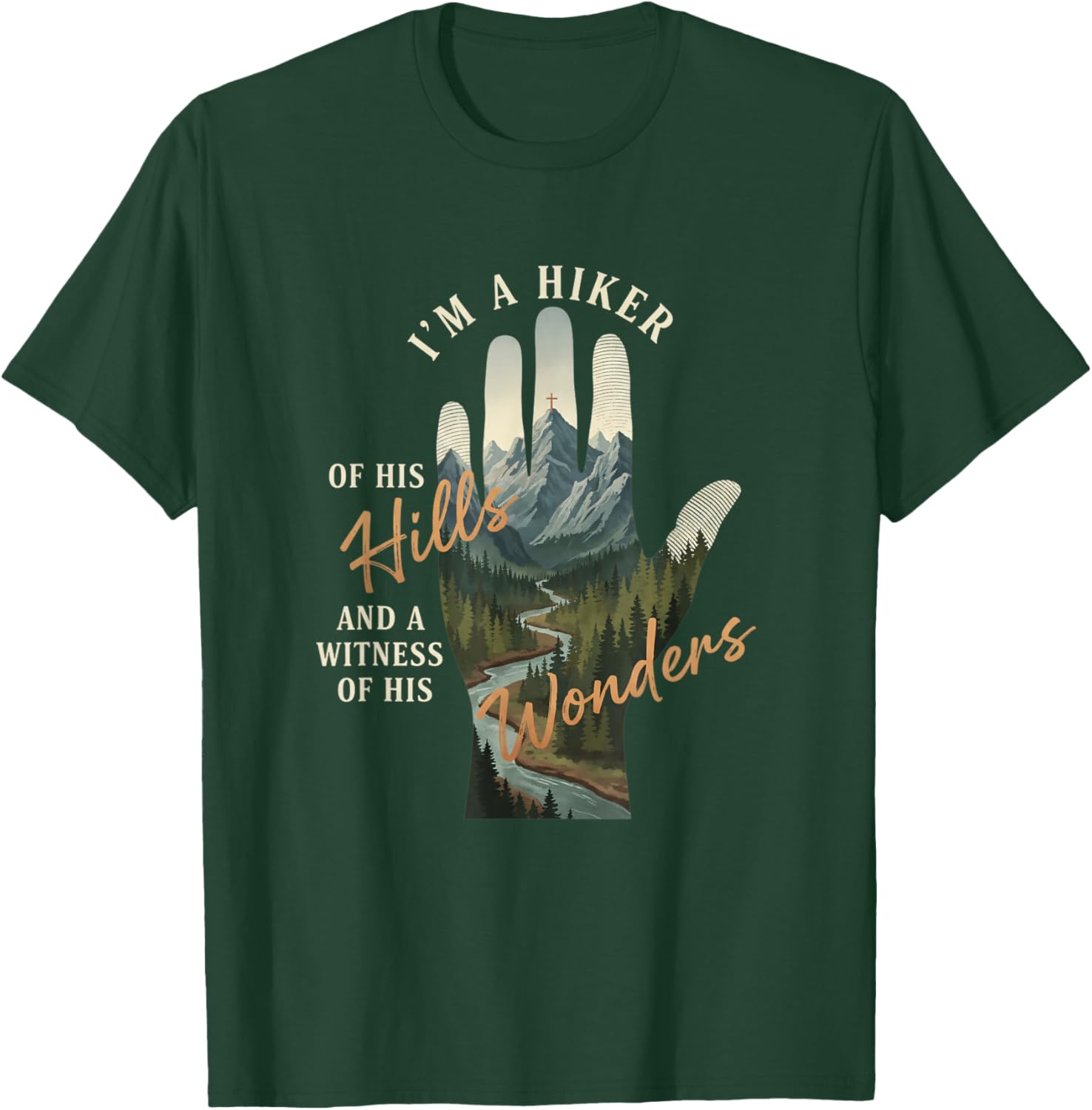 I'm A Hiker of His Hills and A Witness of His Wonders Hiking T-Shirt - T-Shirt | Forest