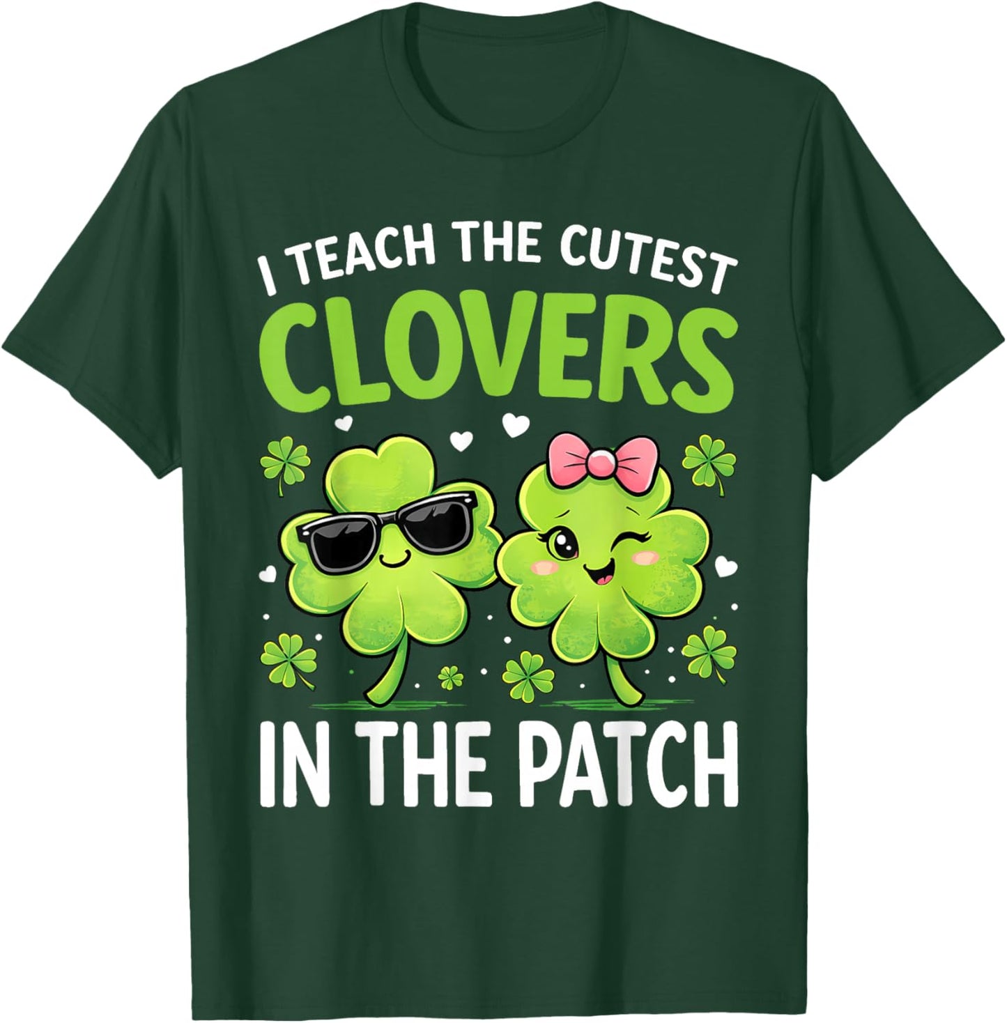 I Teach The Cutest Clovers in Patch St Patricks Day Teacher T-Shirt - T-Shirt | Forest