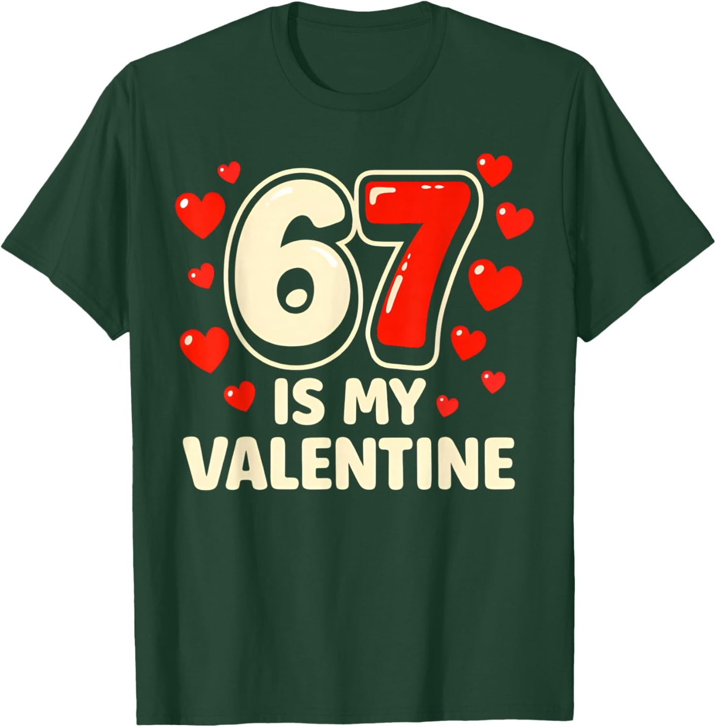 6 7 is My Valentine Funny Six Seven Valentines Day T-Shirt - T-Shirt | Forest