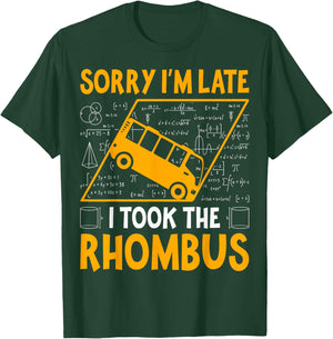 Sorry I'm Late I Took The Rhombus - Math Teacher T-Shirt - T-Shirt | Forest