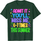 Admit It You'll Miss Me 6-7 Times This Summer Funny Last Day T-Shirt - T-Shirt | Forest