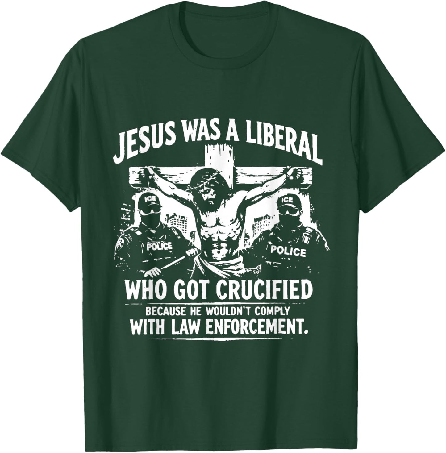 Jesus was A Liberal Who Got Crucified Because He Wouldn’t T-Shirt - T-Shirt | Forest