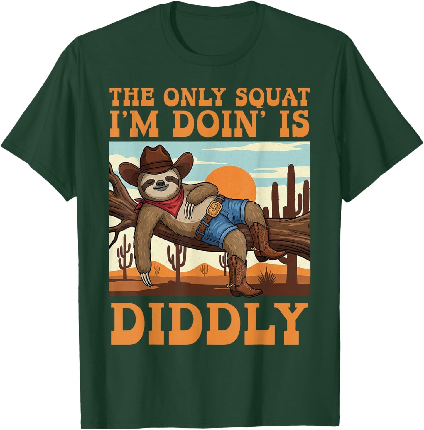 The Only Squat I’m Doin’ is Diddly Sloth Cowboy Funny Lazy T-Shirt - T-Shirt | Forest