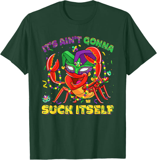 It Aint Gonna Suck Itself Crawfish Beads Funny Mardi Gras T-Shirt - T-Shirt | Forest