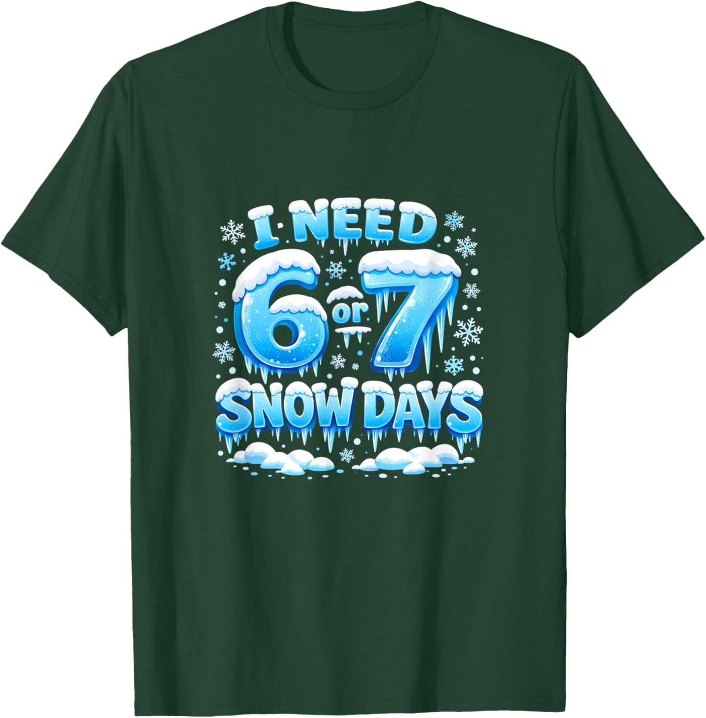 I Need 6 7 Snow Days Funny Snowy Day Teacher and School T-Shirt - T-Shirt | Forest