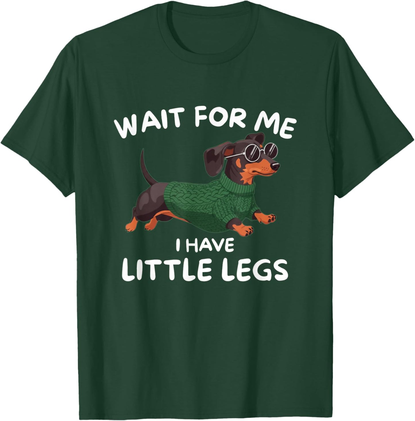 Wait for Me I Have Little Legs FUUNY Short Legs Dachshund T-Shirt - T-Shirt | Forest