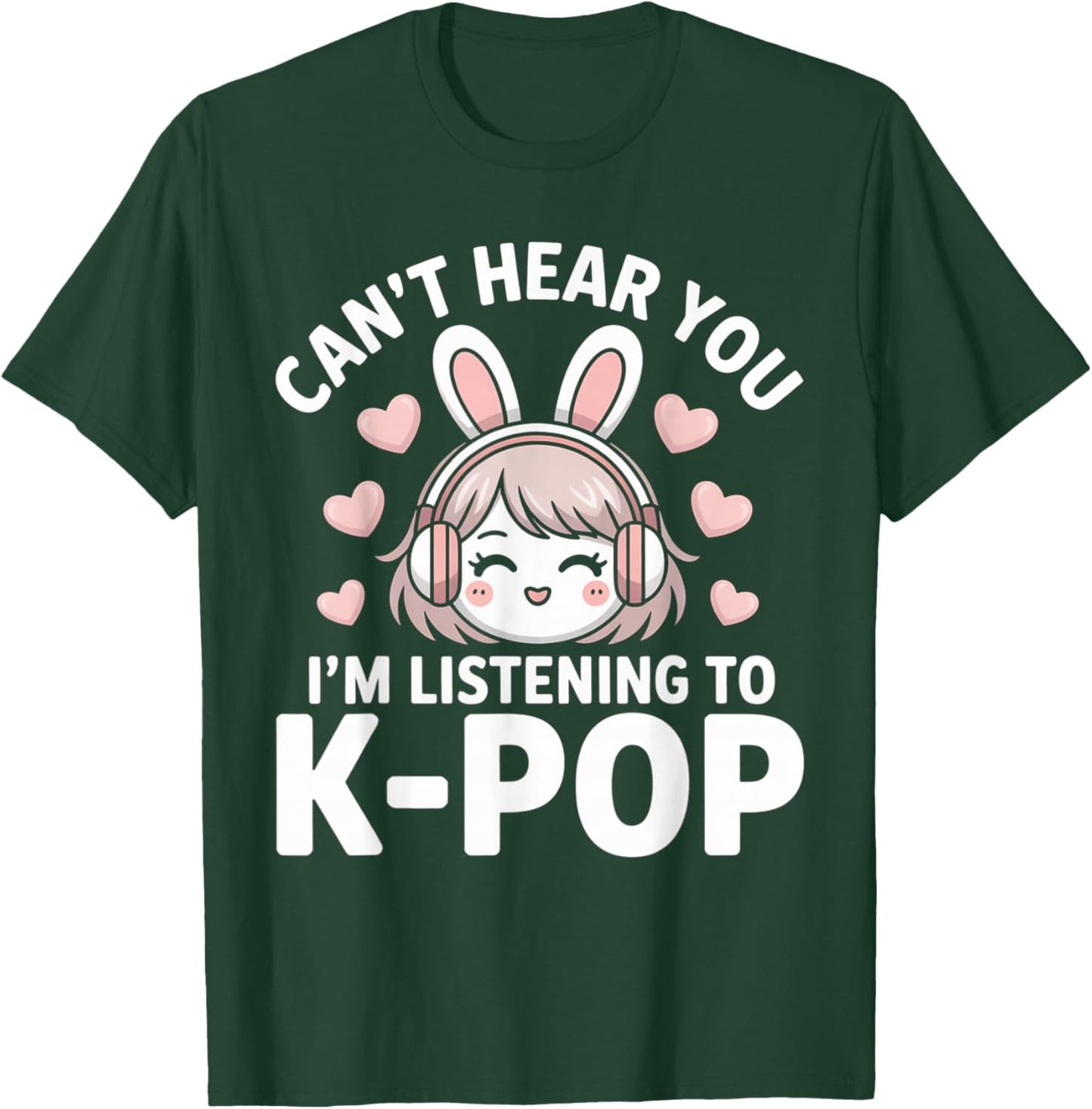 K-Pop Can't Hear You I'm Listening Kpop Lover Kawaii K-Pop T-Shirt - T-Shirt | Forest