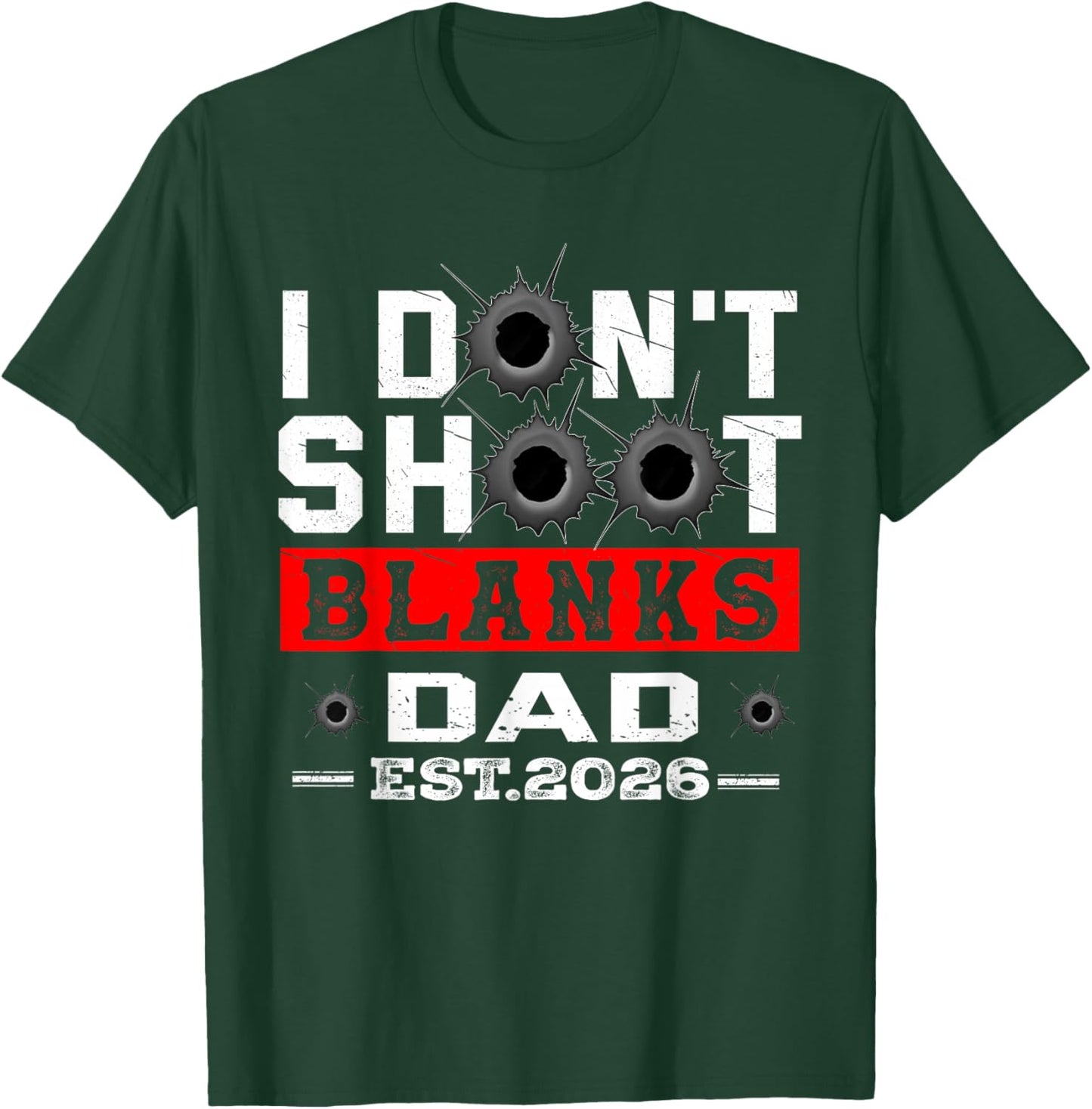 I Dont Shoot Blanks Dad Est 2026 Gender Reveal Funny New Dad T-Shirt - T-Shirt | Forest