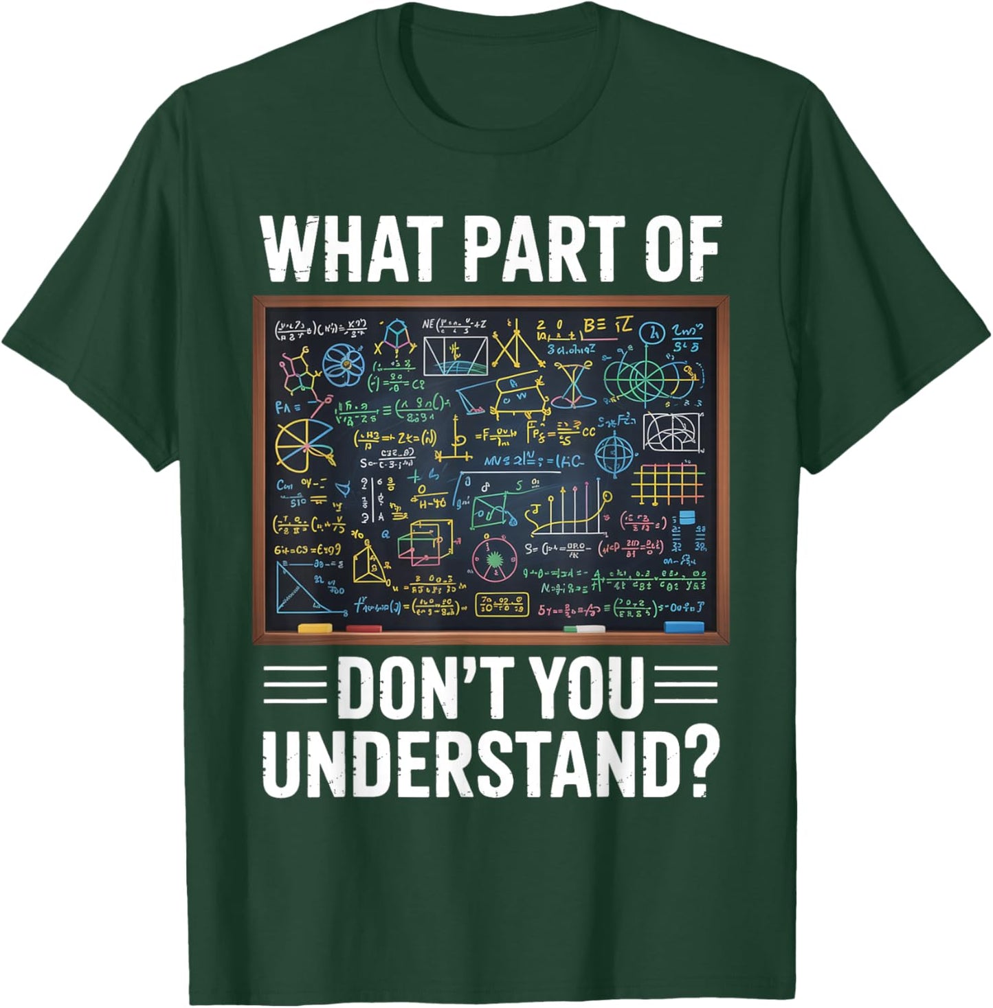 What Part of Dont You Understand Math Humor T-Shirt - T-Shirt | Forest