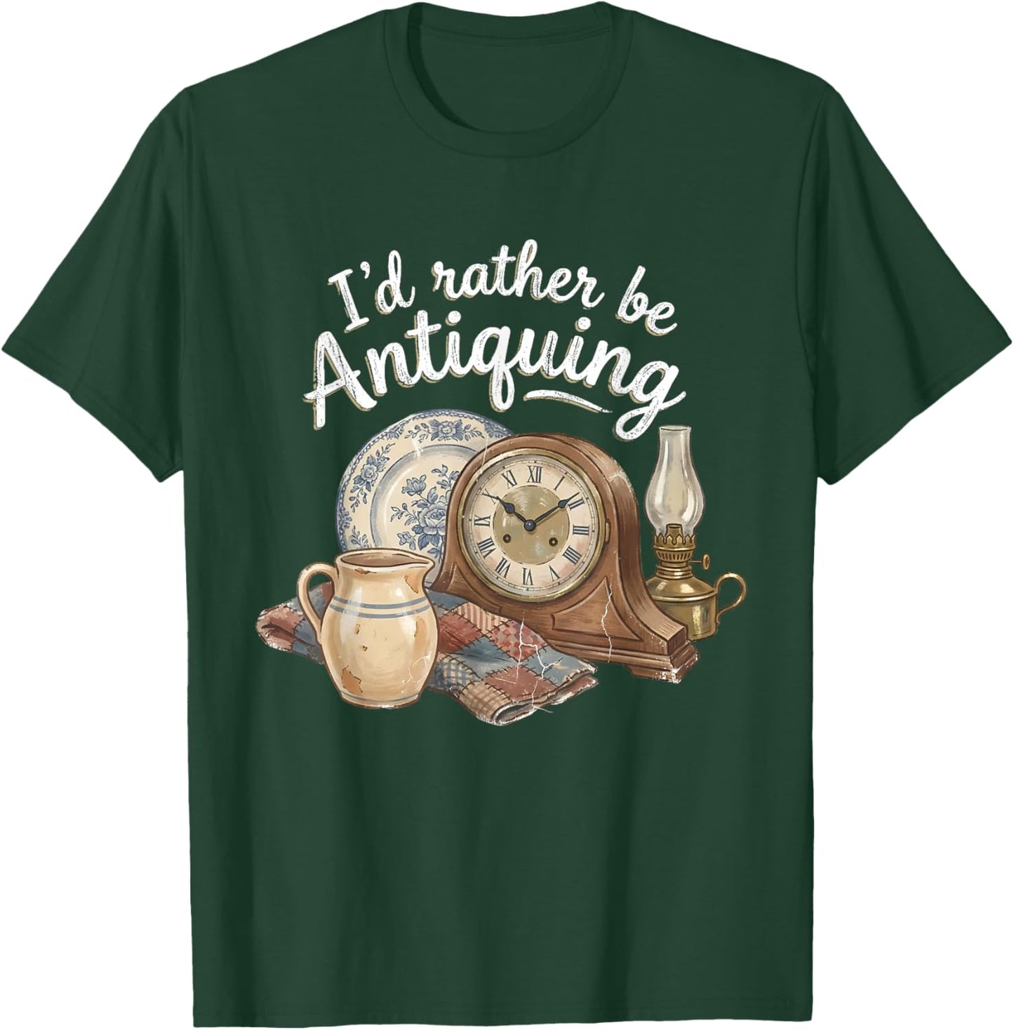 I'd Rather Be Antiquing Vintage Antiques Collector Lover T-Shirt - T-Shirt | Forest