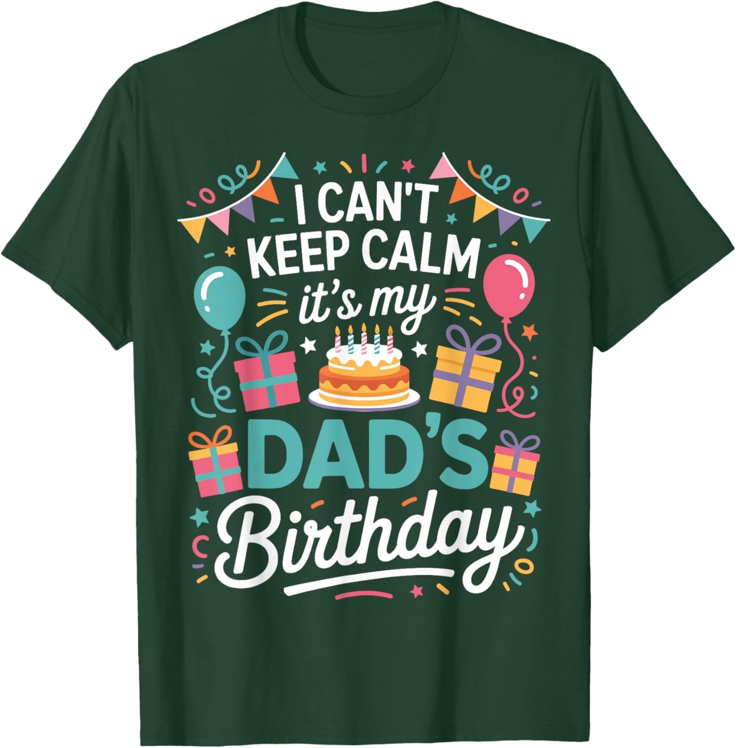 I Can’t Keep Calm It’s My Dad’s Birthday Father's Day Bday T-Shirt - T-Shirt | Forest