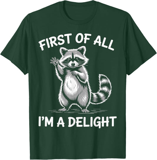 First of All I’m A Delight Funny Raccoon Design T-Shirt - T-Shirt | Forest