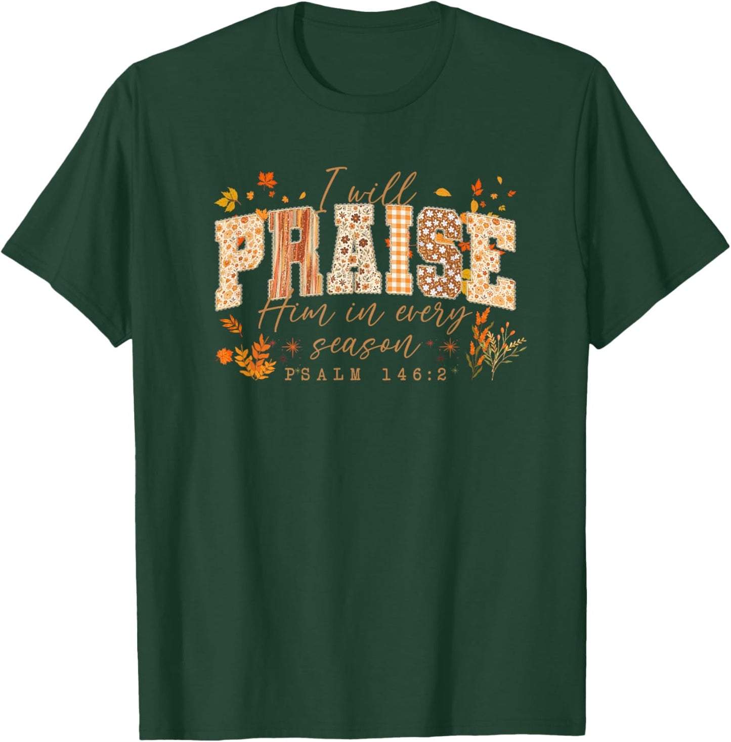 I Will Praise Him in Every Season Fall, Thanksgiving Design T-Shirt - T-Shirt | Forest