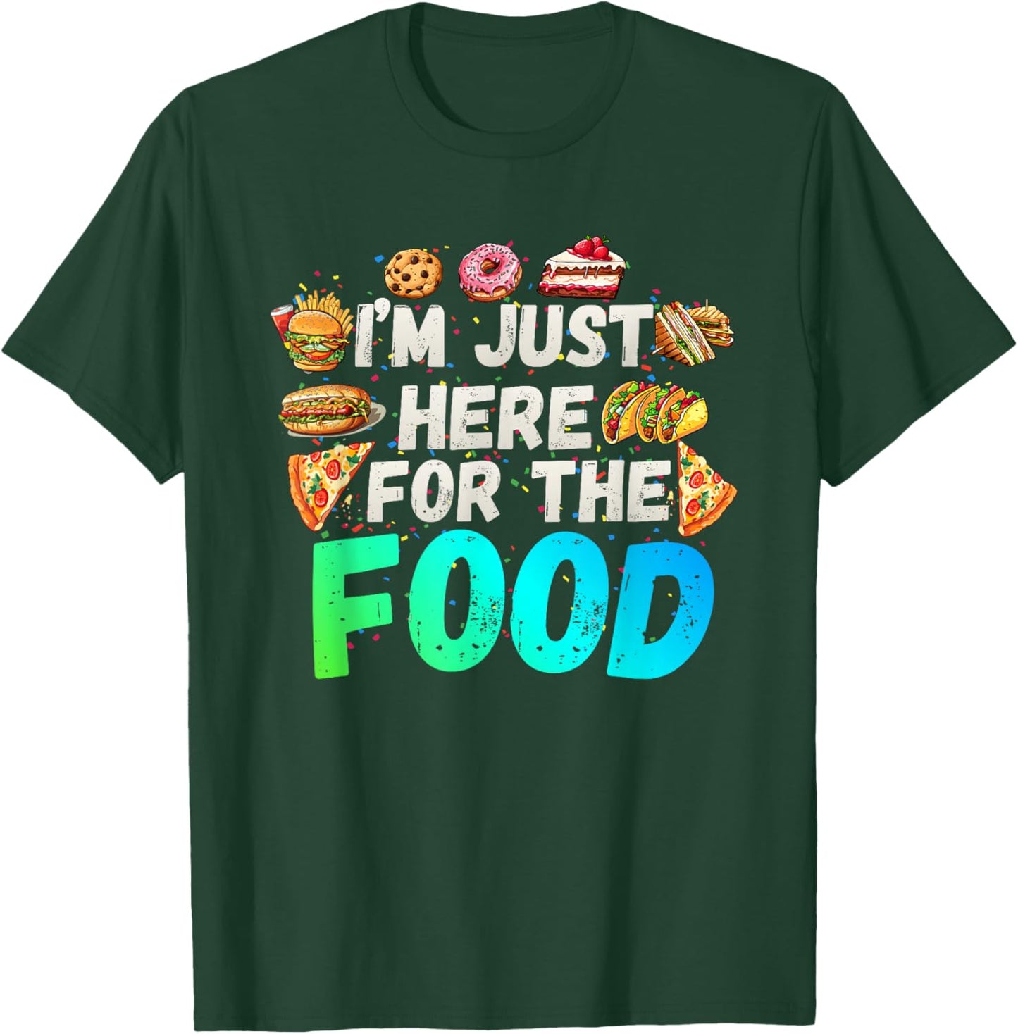 I'm just here for The Food Funny Foodie Humor Snack Lover T-Shirt - T-Shirt | Forest