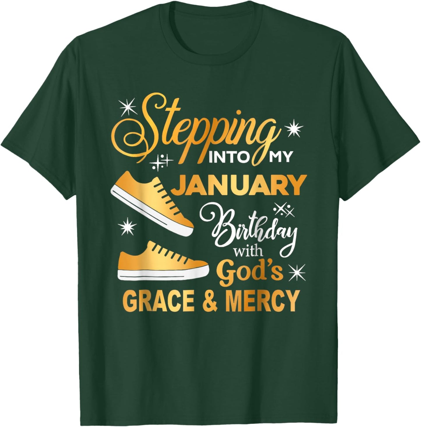 Stepping Into My January Birthday with God Grace Mercy T-Shirt - T-Shirt | Forest