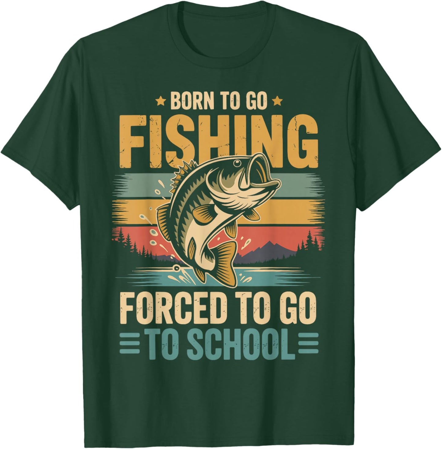 Born to Go Fishing Forced to Go to School T-Shirt - T-Shirt | Forest