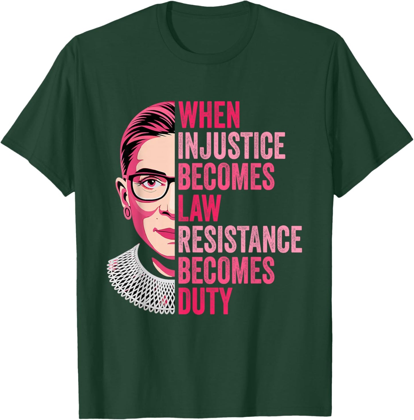 When Injustice Becomes Law Resistance Becomes Duty RBG Quote T-Shirt - T-Shirt | Forest