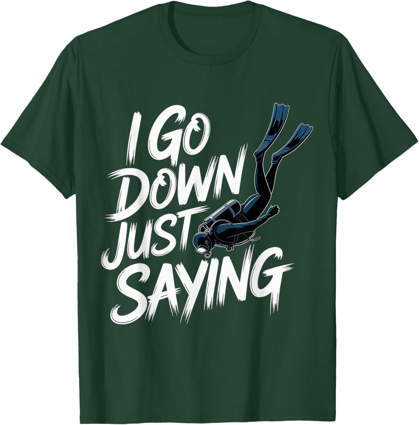 I Go Down Just Saying Deep Scuba Diving Sea T-Shirt - T-Shirt | Forest
