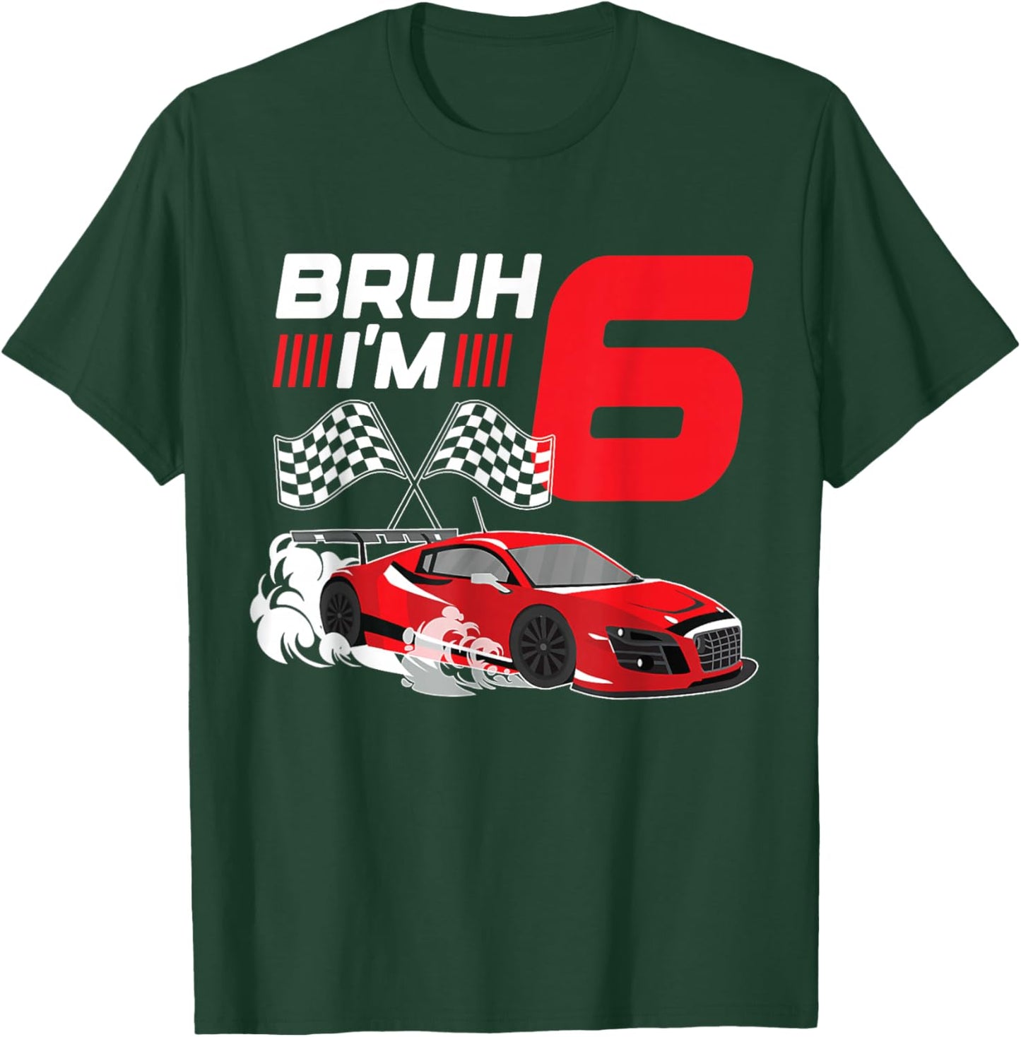 Bruh I'm 6 Year Old Boy 6 Car Racing 6th Birthday Racing Car T-Shirt - T-Shirt | Forest